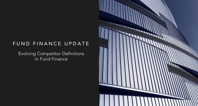 Evolving Competitor Definitions in Fund Finance | Insights Evolving Competitor Definitions in Fund Finance | Insights